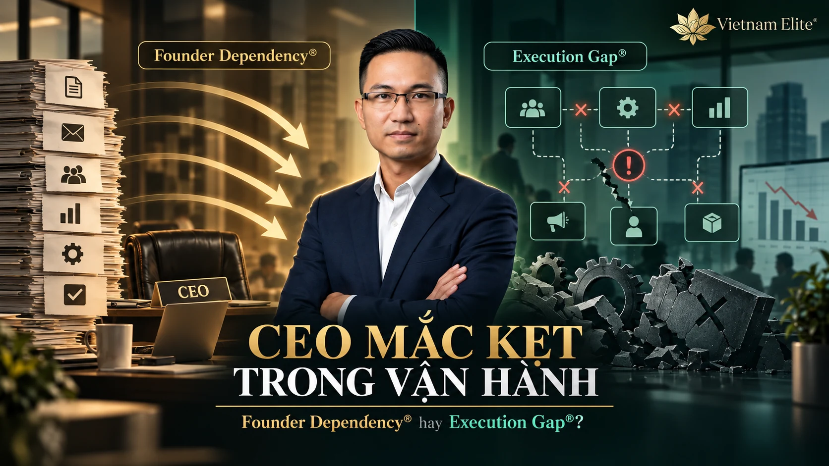 CEO mắc kẹt trong vận hành do Founder Dependency® hay Execution Gap®